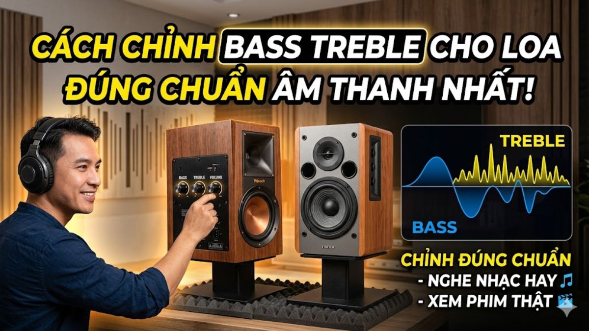 Cách chỉnh bass treble cho loa đúng chuẩn âm thanh nhất